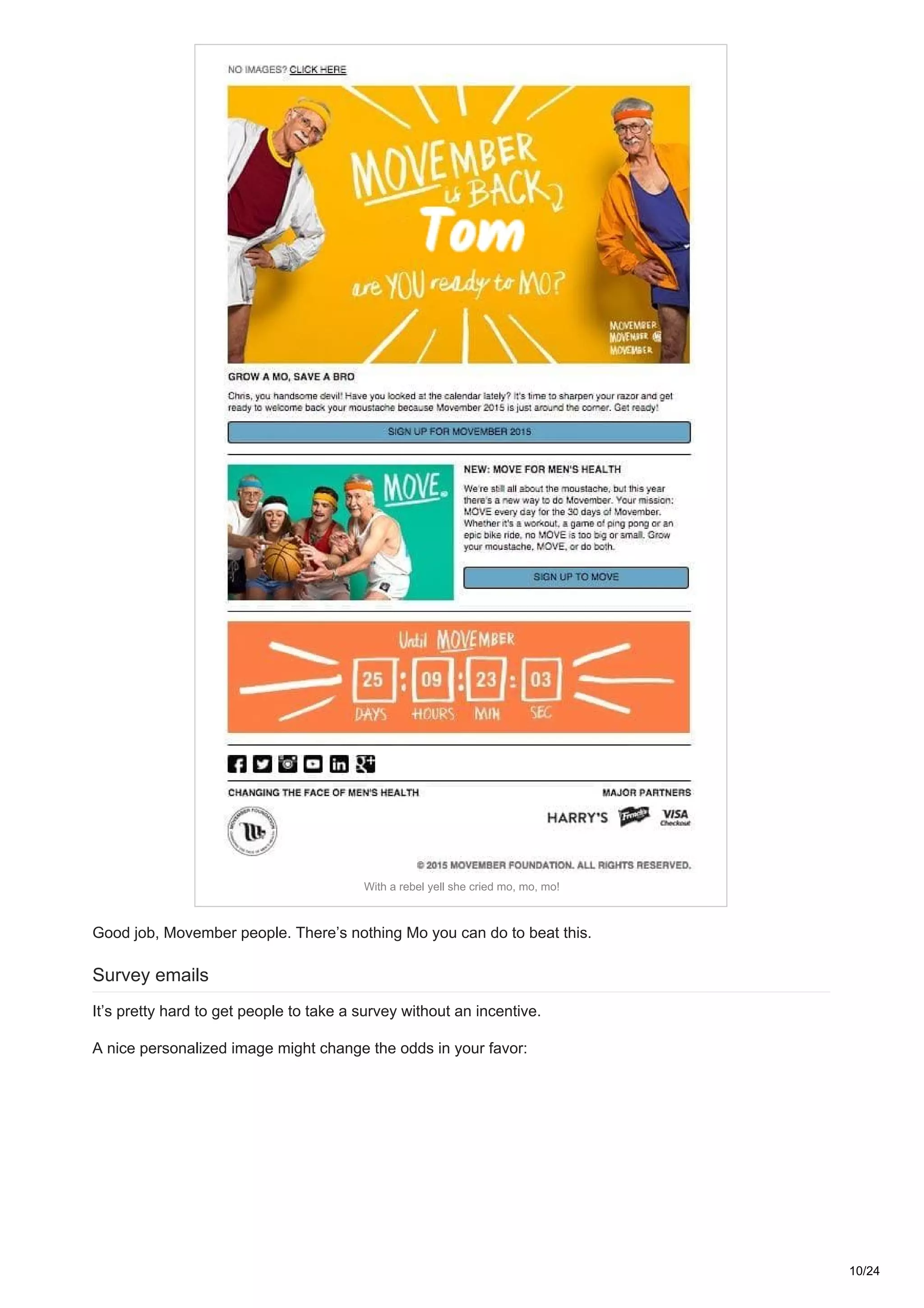 With a rebel yell she cried mo, mo, mo!
Good job, Movember people. There’s nothing Mo you can do to beat this.
Survey emails
It’s pretty hard to get people to take a survey without an incentive.
A nice personalized image might change the odds in your favor:
10/24
 