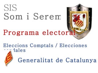 SIS Som i Serem Programa electoral Eleccions Comptals / Elecciones condales   Generalitat de Catalunya 