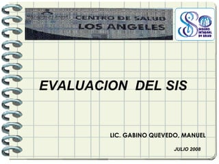 EVALUACION  DEL SIS JULIO 2008 LIC. GABINO QUEVEDO, MANUEL 