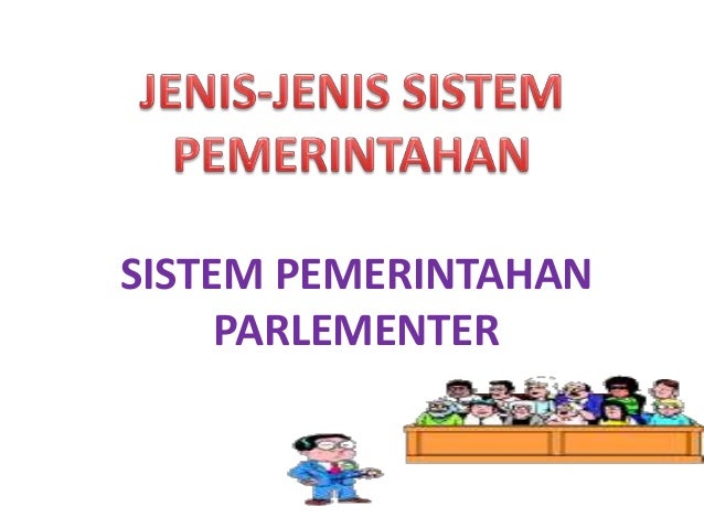 Macam Macam Sistem Pemerintahan Sistem Parlementer Macam Macam Sistem Pemerintahan Sistem Parlementer