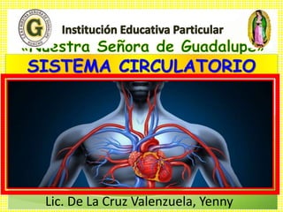 SISTEMA CIRCULATORIO
Lic. De La Cruz Valenzuela, Yenny
 