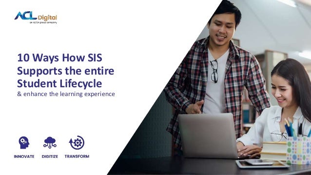& enhance the learning experience
10 Ways How SIS
Supports the entire
Student Lifecycle
 