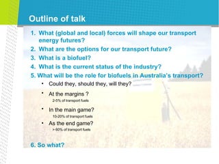 Outline of talk <ul><li>What (global and local) forces will shape our transport energy futures? </li></ul><ul><li>What are...
