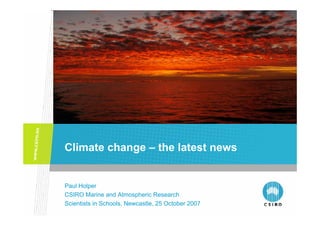 Sunday Age, 28 May 2006
Climate change – the latest news


Paul Holper
CSIRO Marine and Atmospheric Research
Scientists in Schools, Newcastle, 25 October 2007