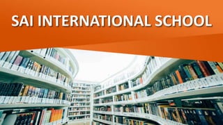 SAI INTERNATIONAL SCHOOL
 