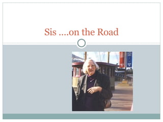 Sis ….on the Road 