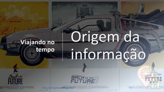 Viajando no
tempo
6
Origem da
informação
http://bit.ly/sinan24ago2017
 