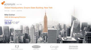 Global Headquarters: Empire State Building, New York
NEW YORK | LONDON | SINGAPORE
Mike Grehan
CMO & Managing Director
Chairman
 