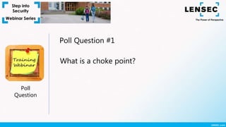 Poll
Question
Poll Question #1
What is a choke point?
 
