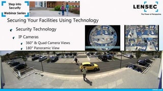IP Cameras
360° & Quad Camera Views
180° Panoramic View
Security Technology
Securing Your Facilities Using Technology
 