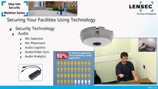 Audio
Mic Selection
Mic Placement
Audio Logistics
Audio/Video Sync
Audio Analytics
Security Technology
Securing Your Facilities Using Technology
 