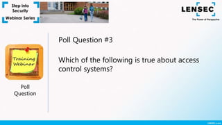 Poll
Question
Poll Question #3
Which of the following is true about access
control systems?
 