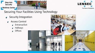 Access Control
Entrance/Exit
Hallways
Offices
Security Integration
Securing Your Facilities Using Technology
 