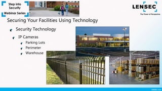 IP Cameras
Parking Lots
Perimeter
Warehouse
Security Technology
Securing Your Facilities Using Technology
 