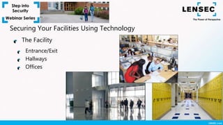 The Facility
Securing Your Facilities Using Technology
Entrance/Exit
Hallways
Offices
 