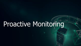 Proactive Monitoring
 