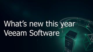 What’s new this year
Veeam Software
 