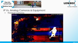 IP Vs. Analog Cameras & Equipment
• Thermal Cameras
 