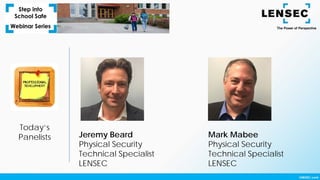 Today’s
Panelists Jeremy Beard
Physical Security
Technical Specialist
LENSEC
Mark Mabee
Physical Security
Technical Specialist
LENSEC
 
