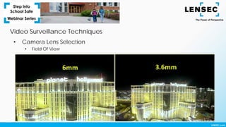 Video Surveillance Techniques
• Camera Lens Selection
• Field Of View
 