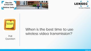 Poll
Question
When is the best time to use
wireless video transmission?
 