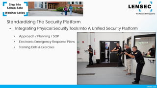 Standardizing The Security Platform
• Integrating Physical Security Tools Into A Unified Security Platform
• Approach / Planning / SOP
• Electronic Emergency Response Plans
• Training Drills & Exercises
 