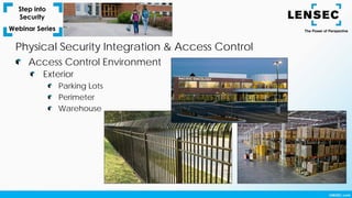 Exterior
Parking Lots
Perimeter
Warehouse
Access Control Environment
Physical Security Integration & Access Control
 