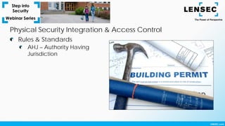 AHJ – Authority Having
Jurisdiction
Rules & Standards
Physical Security Integration & Access Control
 