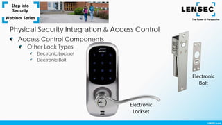 Other Lock Types
Electronic Lockset
Electronic Bolt
Access Control Components
Physical Security Integration & Access Control
Electronic
Lockset
Electronic
Bolt
 