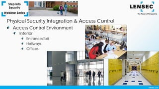 Interior
Entrance/Exit
Hallways
Offices
Access Control Environment
Physical Security Integration & Access Control
 