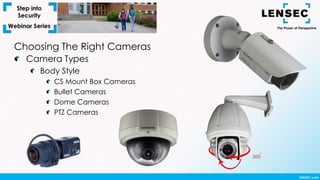 Choosing The Right Cameras
Camera Types
Body Style
CS Mount Box Cameras
Bullet Cameras
Dome Cameras
PTZ Cameras
 
