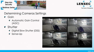 Determining Cameras Settings
Gain
Automatic Gain Control
(AGC)
Shutter
Digital Slow Shutter (DSS)
Sense-Up
 