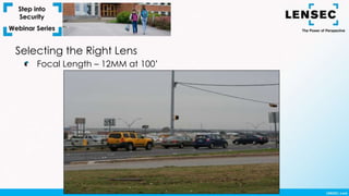 Selecting the Right Lens
Focal Length – 12MM at 100’
 