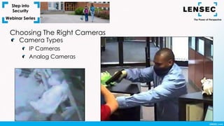 Camera Types
IP Cameras
Analog Cameras
Choosing The Right Cameras
 