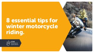 8 essential tips for
winter motorcycle
riding.
 