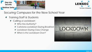 Training Staff & Students
Calling a Lockdown
Who Has Authority?
Cafeteria Lockdown During Breakfast
Lockdown During Class Change
When is the Lockdown Over?
Securing Campuses for the New School Year
 