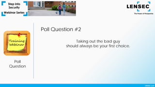 Poll
Question
Poll Question #2
Taking out the bad guy
should always be your first choice.
 