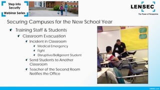 Training Staff & Students
Classroom Evacuation
Incident in Classroom
Medical Emergency
Fight
Disruptive/Belligerent Student
Send Students to Another
Classroom
Teacher of the Second Room
Notifies the Office
Securing Campuses for the New School Year
 