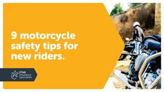 9 motorcycle
safety tips for
new riders.
 