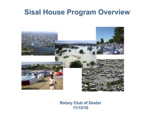 Sisal House Program Overview




         Rotary Club of Dexter
               11/12/10
 