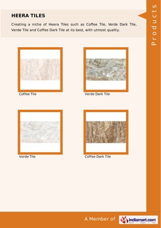 Creating a niche of Heera Tiles such as Coﬀee Tile, Verde Dark Tile,
Verde Tile and Coffee Dark Tile at its best, with utmost quality.

Coffee Tile

Verde Dark Tile

Verde Tile

Coffee Dark Tile

A Member of

Products

HEERA TILES

 
