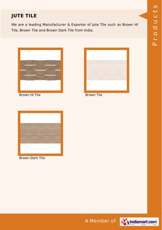 We are a leading Manufacturer & Exporter of Jute Tile such as Brown Hl
Tile, Brown Tile and Brown Dark Tile from India.

Brown Hl Tile

Brown Tile

Brown Dark Tile

A Member of

Products

JUTE TILE

 