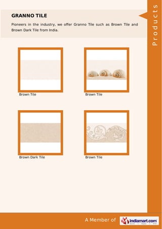 Pioneers in the industry, we oﬀer Granno Tile such as Brown Tile and
Brown Dark Tile from India.

Brown Tile

Brown Tile

Brown Dark Tile

Brown Tile

A Member of

Products

GRANNO TILE

 