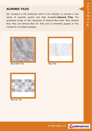 Our company is the preferred name in the industry, to provide a vast
series of supreme quality and high durability Almond Tiles. The
presented range of tiles comprises of Almond Blue Dark Tiles, Almond
Blue Tiles and Almond Blue HL Tiles and is extremely popular in the
market for its elegant designs.

Blue Dark Tile

Blue Tile

Blue HL Tile

A Member of

Products

ALMOND TILES

 
