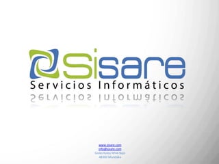 www.sisare.com
  info@sisare.com
Goiko Kalea Nº44 Bajo
  48360 Mundaka
 