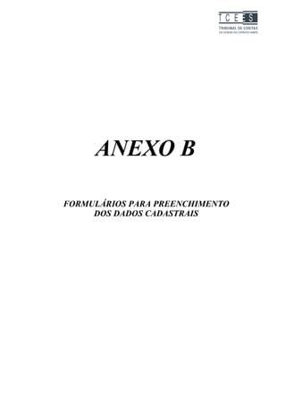 TC EES




     ANEXO B

FORMULÁRIOS PARA PREENCHIMENTO
     DOS DADOS CADASTRAIS
 