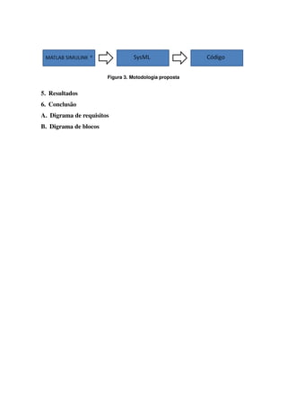 Figura 3. Motodologia proposta


5. Resultados
6. Conclus˜ o
          a
A. Digrama de requisitos
B. Digrama de blocos
 