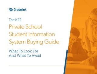 SIS BUYING GUIDE | 1
The K-12
Private School
Student Information
System Buying Guide
What To Look For
And What To Avoid
 