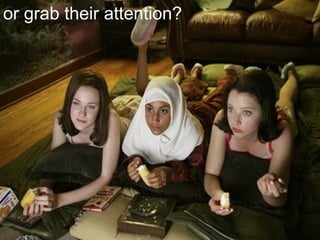 or grab their attention? 