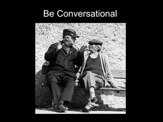 Be Conversational 2. Delivery 